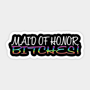 Maid of Honor Bitches Sticker